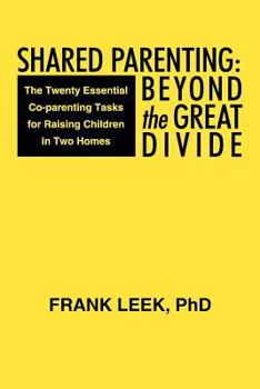 Paperback Shared Parenting: Beyond the Great Divide: The Twenty Essential Co-Parenting Tasks for Raising Children in Two Homes Book