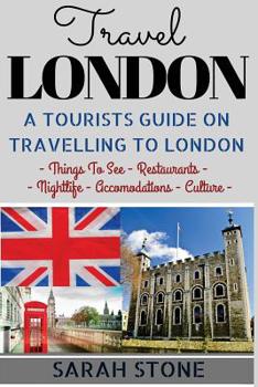 Paperback Travel London: A Tourist's Guide on Travelling to London; Find the Best Places to See, Things to Do, Nightlife, Restaurants and Accom Book