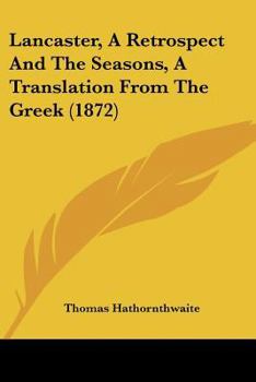 Paperback Lancaster, A Retrospect And The Seasons, A Translation From The Greek (1872) Book