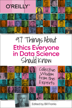 Paperback 97 Things about Ethics Everyone in Data Science Should Know: Collective Wisdom from the Experts Book