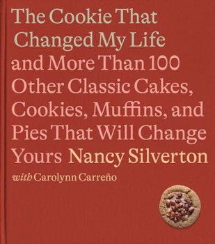 Hardcover The Cookie That Changed My Life: And More Than 100 Other Classic Cakes, Cookies, Muffins, and Pies That Will Change Yours: A Cookbook Book
