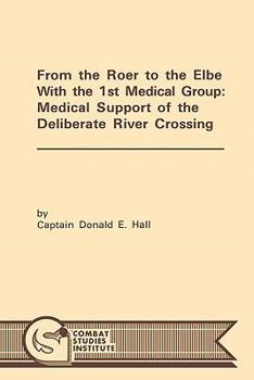 Paperback From the Roer to the Elbe with the 1st Medical Group: Medical Support of the Deliberate River Crossing Book