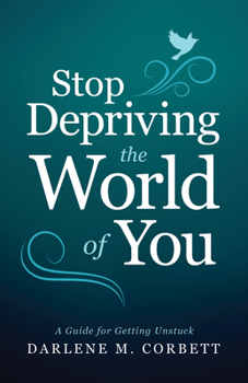 Paperback Stop Depriving the World of You: A Guide for Getting Unstuck Book