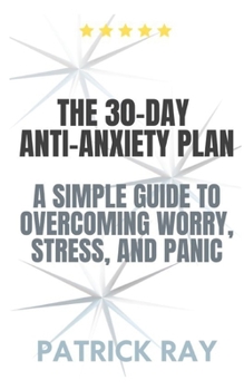 Paperback The 30-Day Anti-Anxiety Plan: A Simple Guide to Overcoming Worry, Stress, and Panic. Book