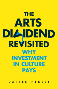 Paperback The Arts Dividend Revisited: Why Investment in Culture Pays Volume 2 Book