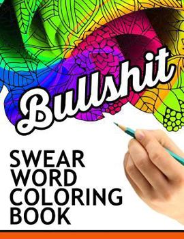 Swear Words Coloring Book: Hilarious Sweary Coloring Book for Fun and Stress Relief