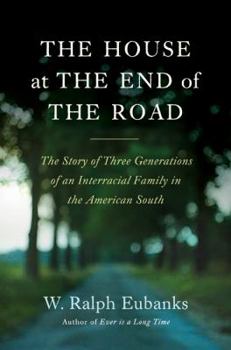 Hardcover The House at the End of the Road: The Story of Three Generations of an Interracial Family in the American South Book
