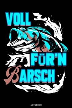 Voll Für'n Barsch Notizbuch: Lustiges Notizbuch für Angler Geschenk Opa Fischer Reisetagebuch für den Angelurlaub und Barsch Angelausflug Memo ... I Größe 6 x 9 I 120 Seiten (German Edition)