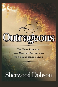 Paperback Outrageous: The True Story of the Mitford Sisters and Their Scandalous Lives Book