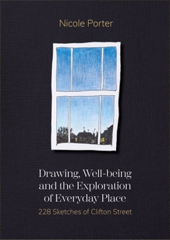 Hardcover Drawing, Well-Being and the Exploration of Everyday Place: 228 Sketches of Clifton Street Book