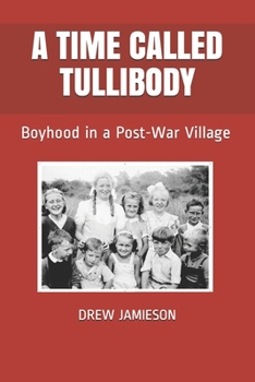 Paperback A Time Called Tullibody: Boyhood in a Post-War Village Book