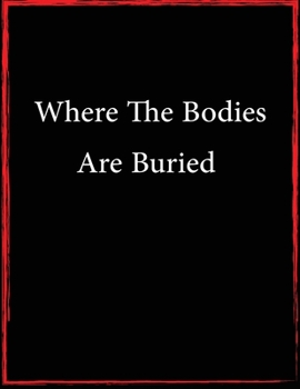 Where the Bodies Were Buried 2020:A Funny Journal, Notebook, and Diary to Freak Out The Person Sitting Next to You