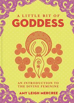 Hardcover A Little Bit of Goddess: An Introduction to the Divine Feminine Book