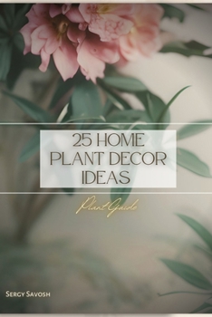 Paperback 25 Home Plant Decor Ideas: Plant Guide Book