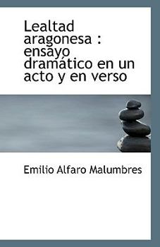 Paperback Lealtad aragonesa: ensayo dram?tico en un acto y en verso [Spanish] Book