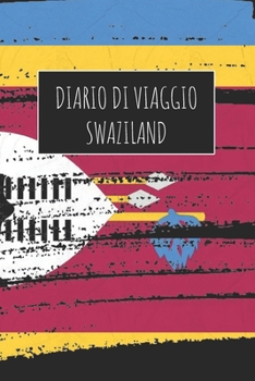 Diario di Viaggio Swaziland: 6x9 Diario di viaggio I Taccuino con liste di controllo da compilare I Un regalo perfetto per il tuo viaggio in Swaziland e per ogni viaggiatore (Italian Edition)