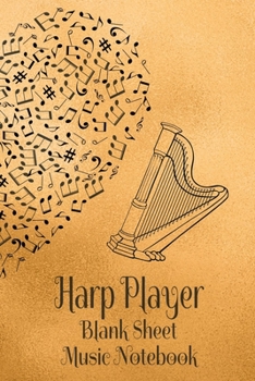 Harp Player Blank Sheet Music Notebook: Musician Composer Gift. Pretty Music Manuscript Paper For Writing And Note Taking / Composition Books Gifts ... Blank Sheet Music Pages - 6x9 Inches)