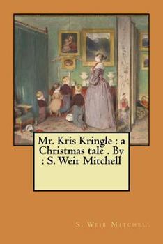 Paperback Mr. Kris Kringle: a Christmas tale . By: S. Weir Mitchell Book