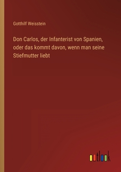 Paperback Don Carlos, der Infanterist von Spanien, oder das kommt davon, wenn man seine Stiefmutter liebt [German] Book