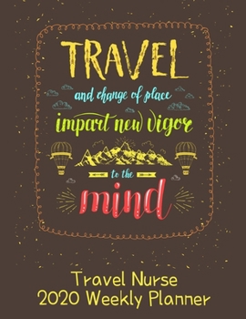 Travel Nurse 2020 Weekly Planner:: RN's, LVN's, Perfect For Keeping Organized While On The Road, Relax with Inspirational Coloring Pages