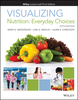 Loose Leaf Visualizing Nutrition: Everyday Choices Book