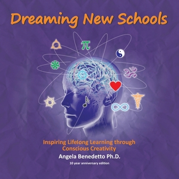 Paperback Dreaming New Schools: Inspiring Lifelong Learning through Conscious Creativity Book