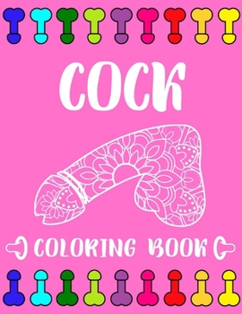 Paperback Cock Coloring Book: A Hilarious Penis Dick Coloring Book For Adults To Stress Relieving Book