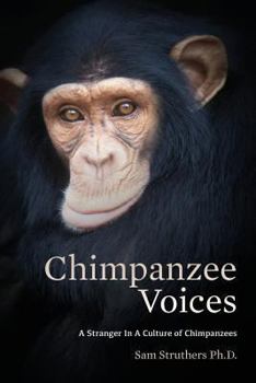 Paperback Chimpanzee Voices: A Stranger In A Culture of Chimpanzees Book