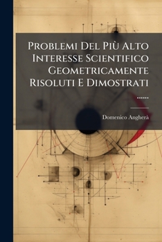 Paperback Problemi Del Più Alto Interesse Scientifico Geometricamente Risoluti E Dimostrati ...... [Italian] Book