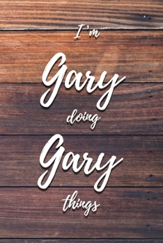 I'm Gary Doing Gary Things: 6x9" Dot Bullet Notebook/Journal Funny Gift Idea