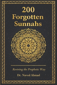 200 Forgotten Sunnahs: - Reviving the Prophetic Way in Daily Life