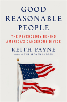 Hardcover Good Reasonable People: The Psychology Behind America's Dangerous Divide Book