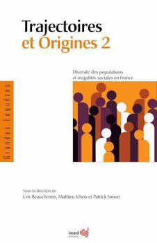 TRAJECTOIRES ET ORIGINES 2. DIVERSITE DES POPULATIONS ET INEGALITES SOCIALES EN FRANCE