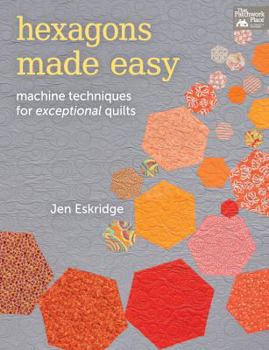 Paperback Hexagons Made Easy: Machine Techniques for Exceptional Quilts Book