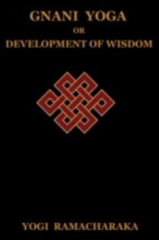 A Series of Lessons in Gnani Yoga (The Yoga of Wisdom) - Book  of the Yoga Series