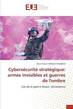Cybersécurité stratégique: armes invisibles et guerres de l'ombre (French Edition)