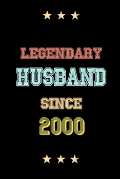 Legendary Husband Since 2000 Birthday Lover Journals: Blank Lined Notebook / Personalized Customized Journal Gift 120 Pages, 6x9, Soft Cover, Matte Finish