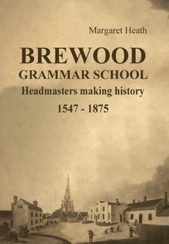 Hardcover Brewood Grammar School: Headmasters making history 1547 - 1875 Book