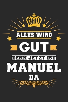 Paperback Alles wird gut denn jetzt ist Manuel da: Notizbuch gepunktet DIN A5 - 120 Seiten f?r Notizen, Zeichnungen, Formeln - Organizer Schreibheft Planer Tage [German] Book