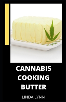 Paperback Cannabis Cooking Butter: 30 Recipes that will leave you Feeling Good plus Guide to Becoming a Cannabutter Cooking Master Book