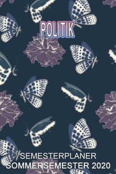 Politik Semesterplaner - Sommersemester 2020: Terminplaner und Organizer f�r das Studium. Taschenkalender, Planer, Wochenkalender, Klausurtermine, Vorlesungsplaner, Studiumplaner.
