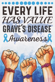 Every Life Has Value Grave's Disease Awareness: College Ruled Grave's Disease Awareness Journal, Diary, Notebook 6 x 9 inches with 100 Pages