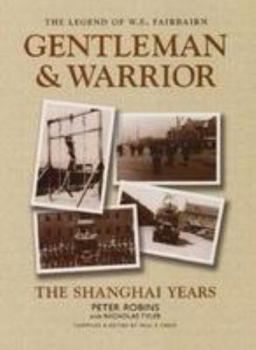 Hardcover The Legend of W.E. Fairbairn, Gentleman and Warrior: The Shanghai Years Book