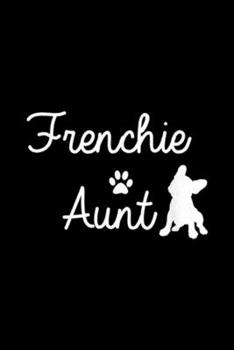 Frenchie Aunt: Frenchie Aunt French Bulldog Lover Owner Gift Journal/Notebook Blank Lined Ruled 6x9 100 Pages