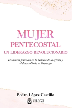 Paperback Mujer Pentecostal: Un Liderazgo Revolucionario [Spanish] Book