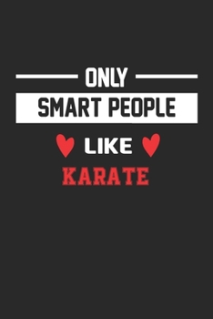 Only Smart People Like Karate Notebook - Funny Karate Journal Gift: Lined Karate lovers Notebook / Journal Gift, 120 Pages, 6x9, Soft Cover, Matte Finish