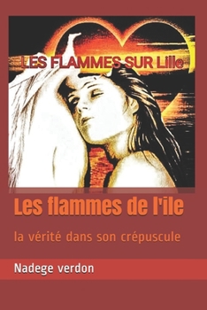 Paperback Les flammes de l'ile: la vérité dans son crépuscule [French] Book
