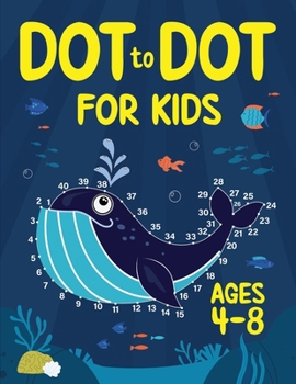 Paperback Dot to Dot for Kids Ages 4-8: 100 Fun Connect the Dots Puzzles for Children - Activity Book for Learning - Age 4-6, 6-8 Year Olds Book