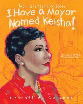 Paperback I Have a Mayor Named Keisha!: Keisha Lance Bottoms, Atlanta's 60th Mayor Book