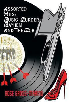 Hardcover Assorted Hits: Music, Murder, Mayhem and the Mob Book